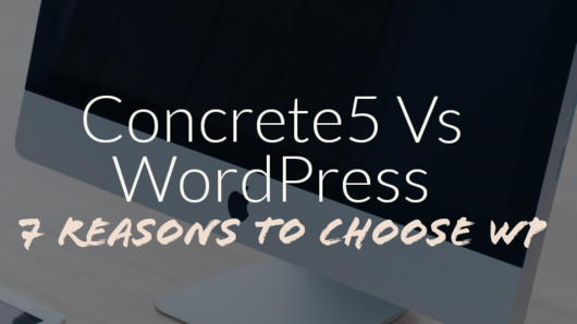 Concrete5 Vs WordPress: 7 Reasons To Choose WP (Best CMS)