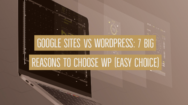 Google Sites Vs WordPress: 7 Big Reasons To Choose WP (Easy)