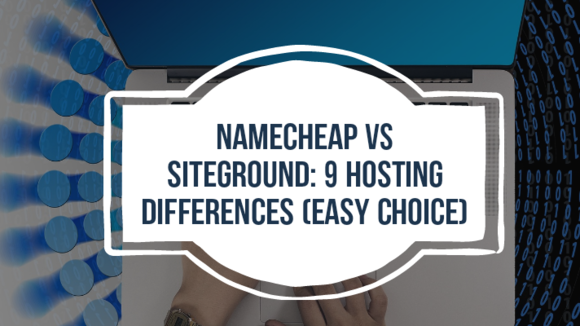 Namecheap Vs SiteGround: 9 Hosting Differences (Easy Choice)