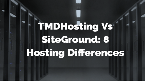 TMDHosting Vs SiteGround: 8 Hosting Differences (Easy Win)