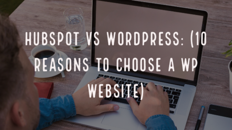 HubSpot Vs WordPress: (10 Reasons To Choose A WP Website)