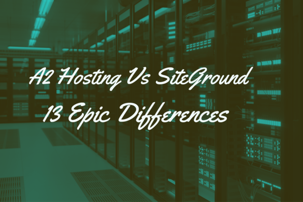 A2 Hosting Vs SiteGround: 12 Epic Differences (Easy Choice)